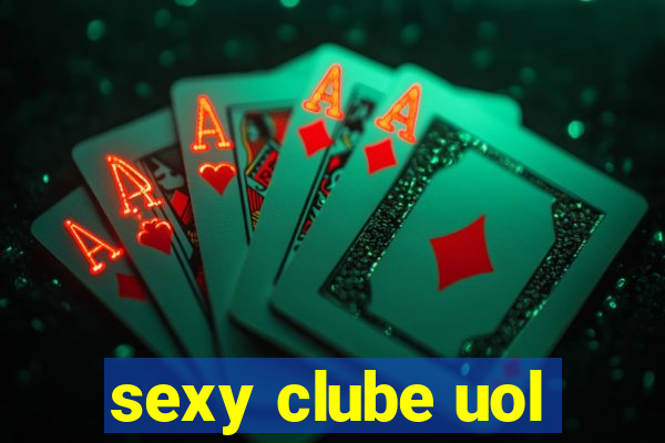 sexy clube uol